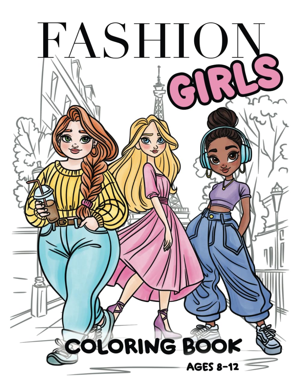 Fashion Coloring Book for Girls Ages 8-12: For the trendsetters, dreamers, and designers at heart. 50+ Stylish and Fun Fashion and Beauty Coloring ... Teens, and Women in Bold and Easy Style.