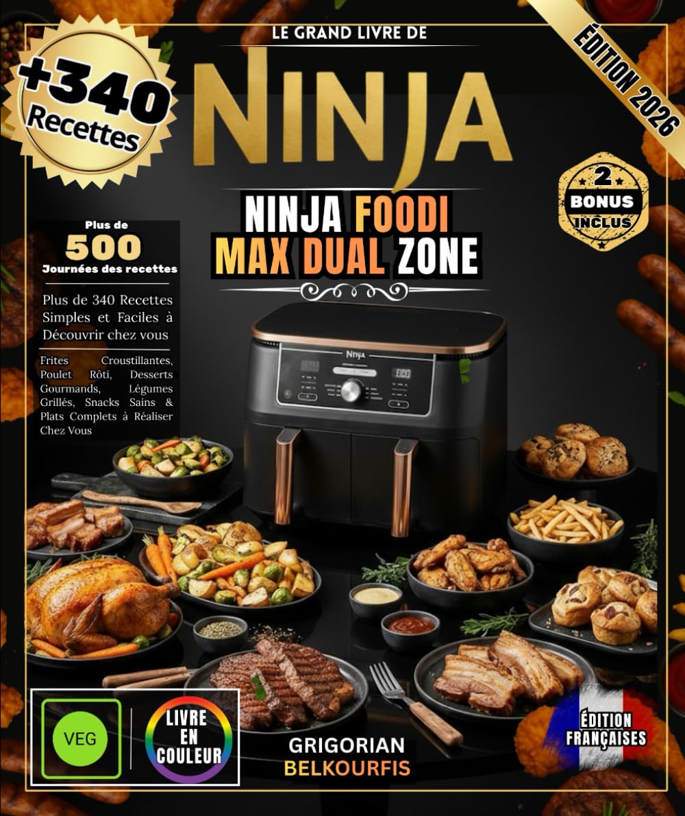LE GRAND LIVRE DE NINJA FOODI MAX DUAL ZONE: Plus de 340 Recettes Simples et Faciles | Frites Croustillantes, Poulet Rôti, Desserts Gourmands, Légumes ... Sains & Plats Complets à Réaliser Chez Vous