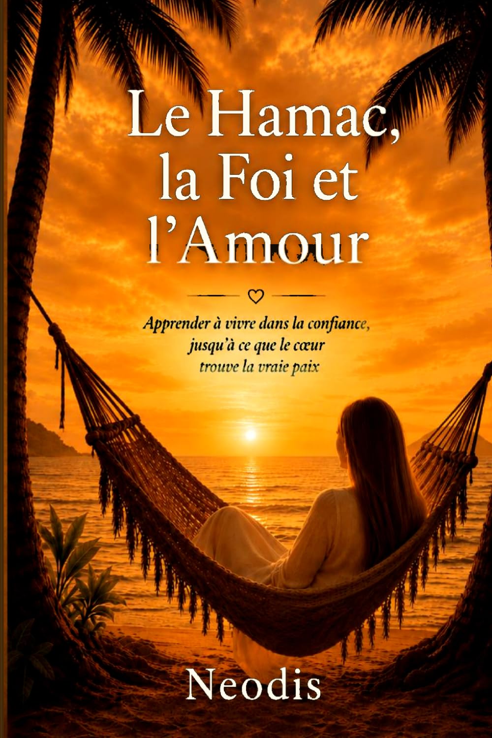 Le Hamac, la Foi et l'Amour: Mémoires de foi, de traversées et de recommencements