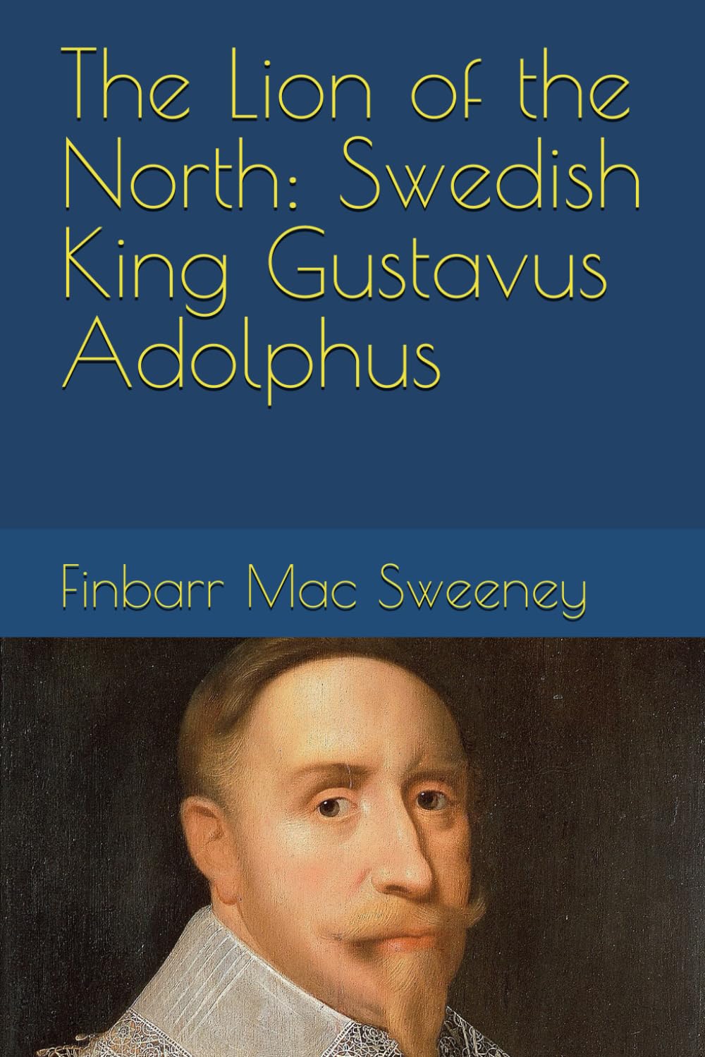 The Lion of the North: Swedish King Gustavus Adolphus