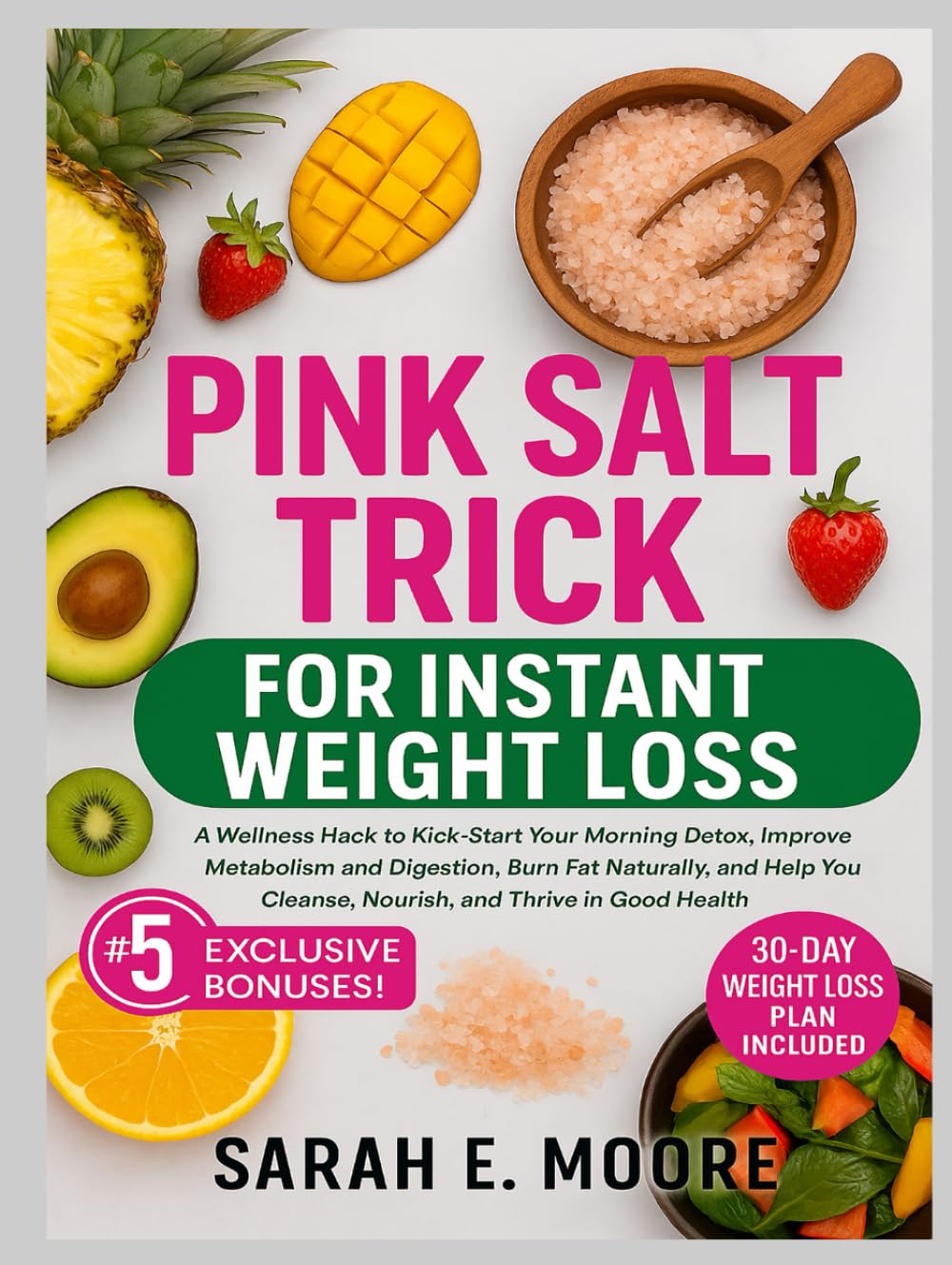 Pink Salt Trick for Instant Weight Loss: A Wellness Hack to Kick-Start Your Morning Detox, Improve Metabolism and Digestion, Burn Fat Naturally, and ... Cleanse, Nourish, and Thrive in Good Health.