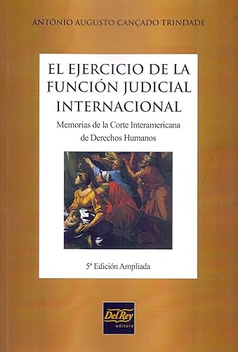 El Ejercicio de la Función Judicial Internacional: Memorias de la Corte Interamericana de Derechos Humanos