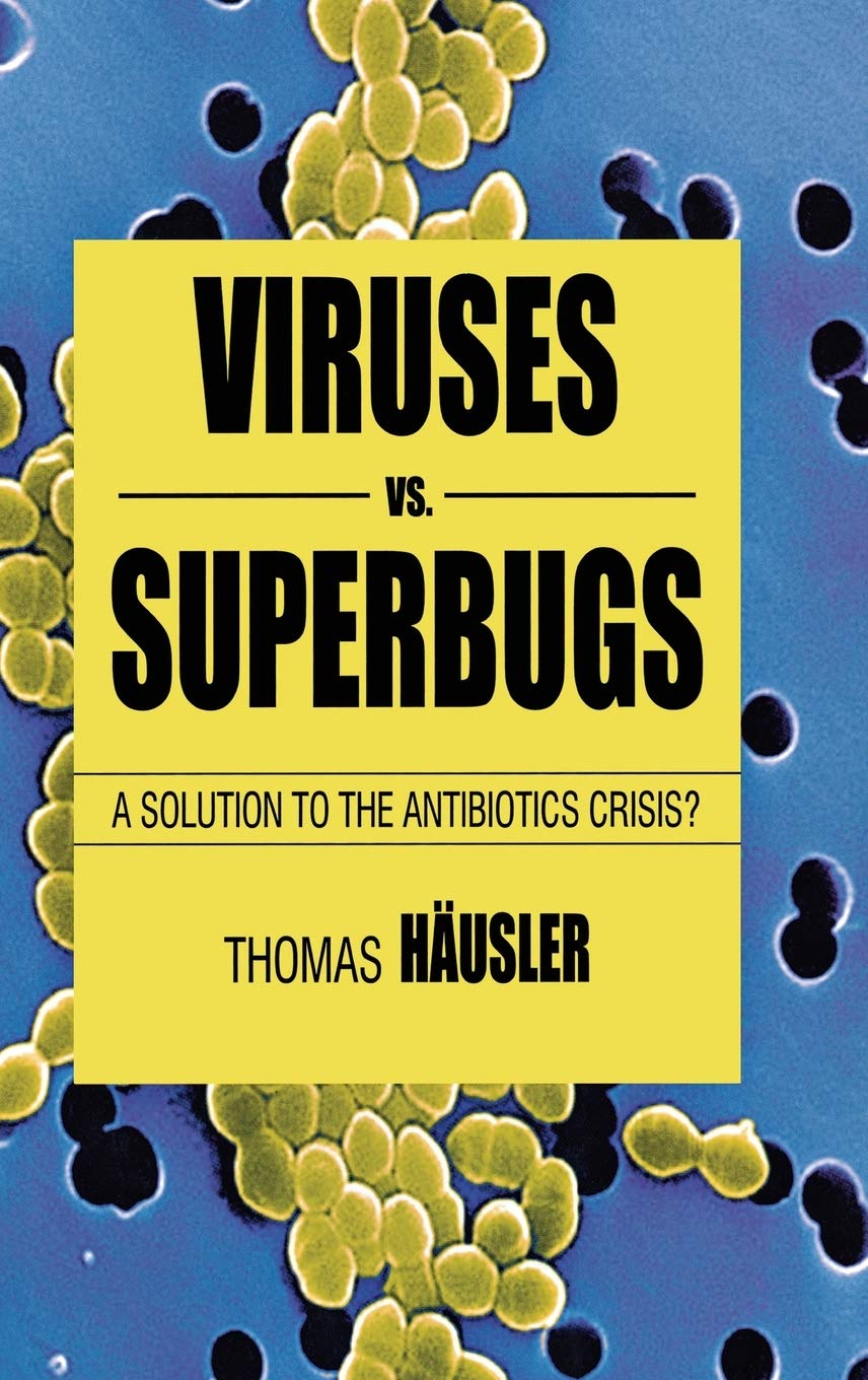 Viruses Vs. Superbugs: A Solution to the Antibiotics Crisis? (Macmillan Science)