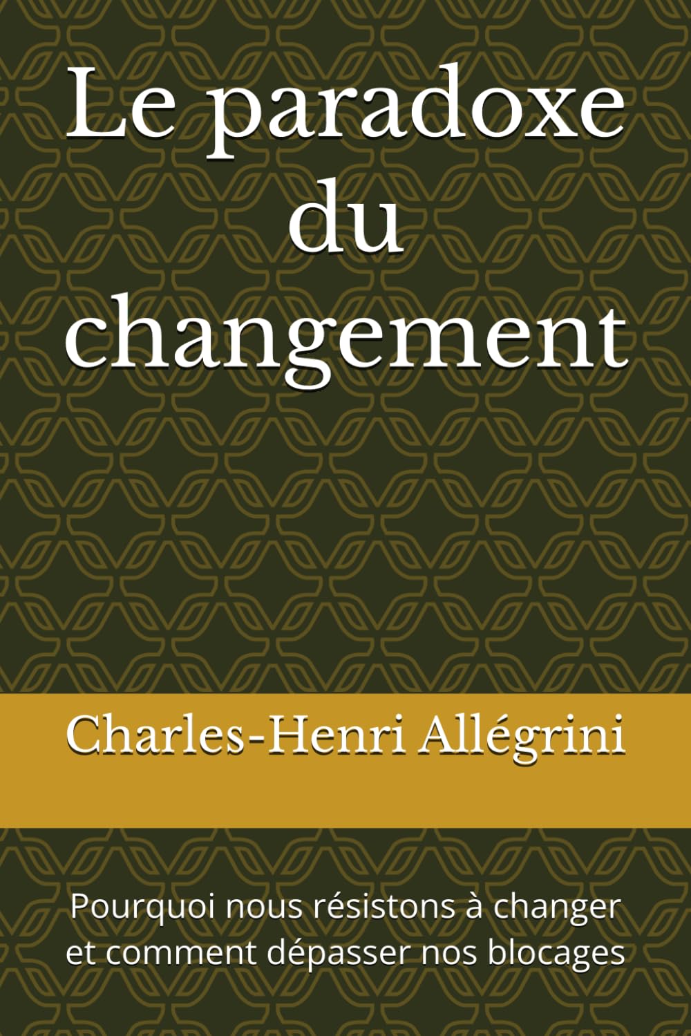 Le paradoxe du changement: Pourquoi nous résistons à changer et comment dépasser nos blocages
