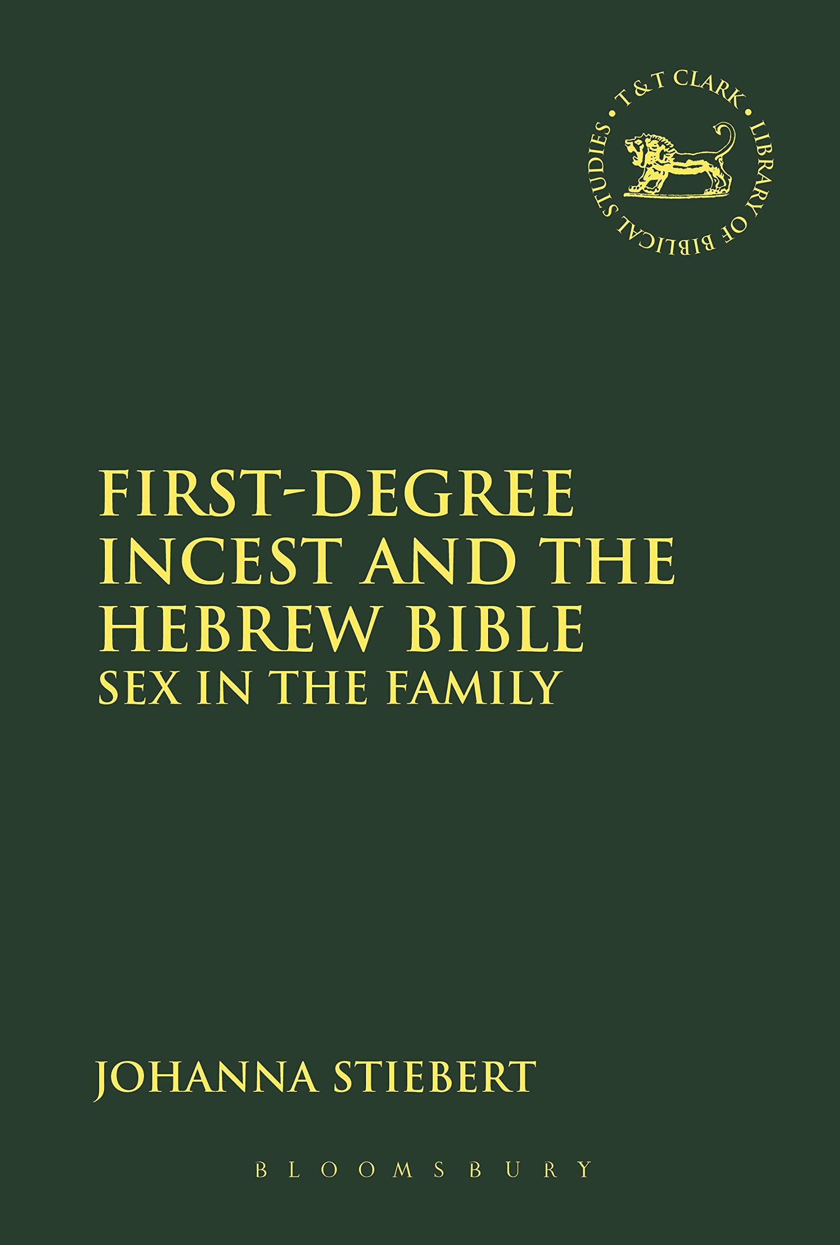 First-Degree Incest and the Hebrew Bible: Sex in the Family (The Library of Hebrew Bible/Old Testament Studies)
