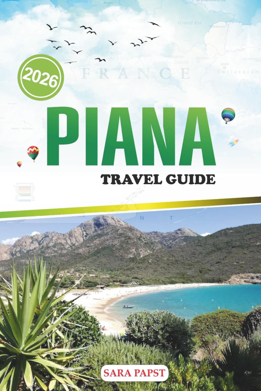 PIANA TRAVEL GUIDE 2026: Journey Through Coastal France: Rugged Horizons, Crystal Waters, and the Enchantment of Corsica