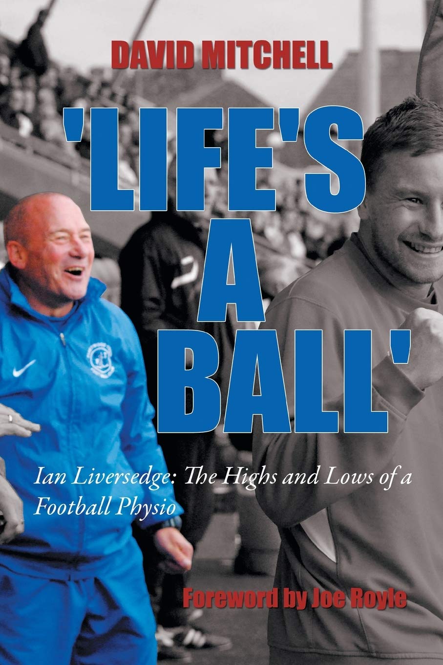 Life's a Ball': Ian Liversedge: The Highs and Lows of a Football Physio