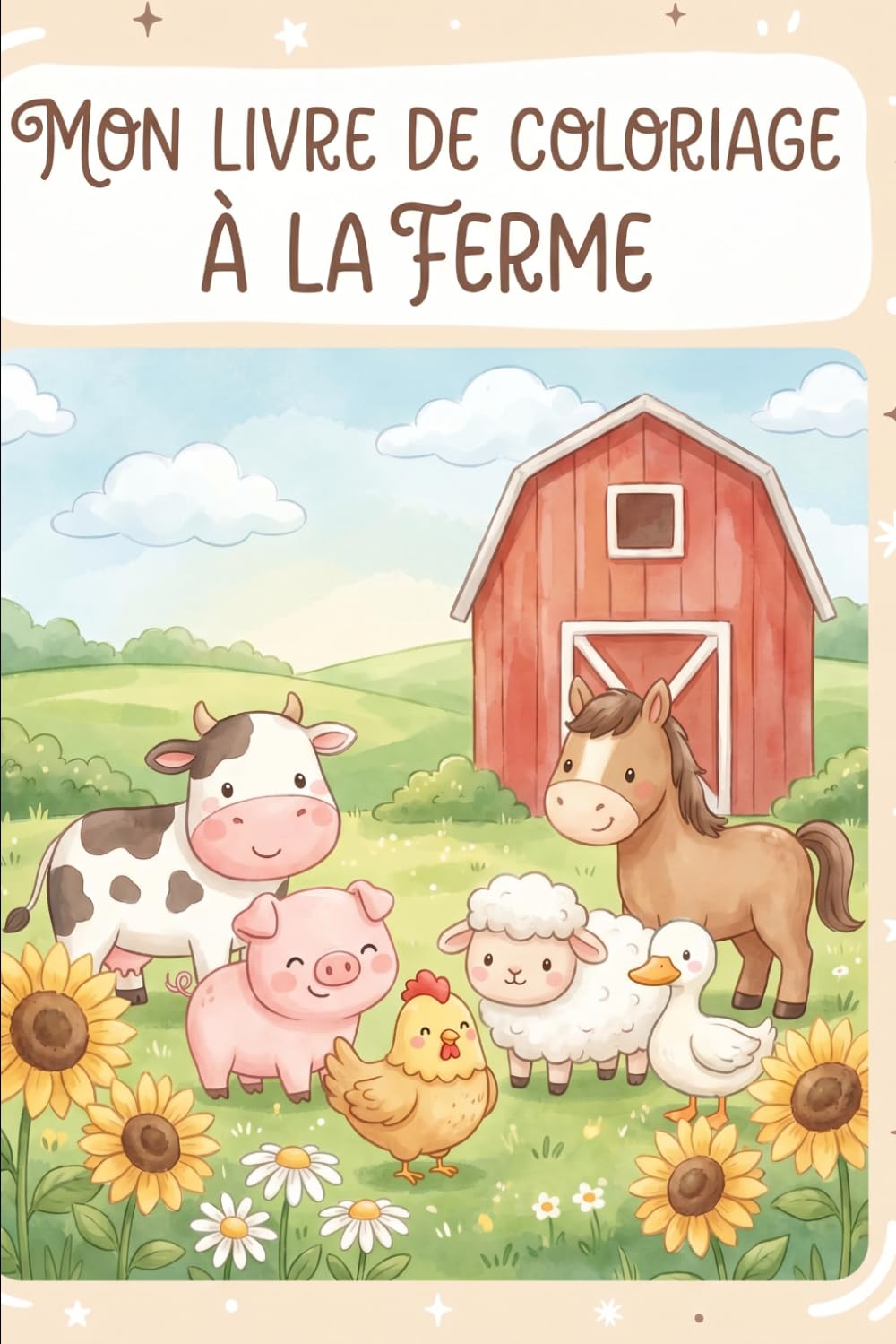 La Ferme à Colorier : Animaux de la Ferme: 76 Pages de Coloriage pour Enfants de 2 à 12 ans — Vache, Cochon, Mouton, Cheval et plus | Idéal Cadeau Anniversaire