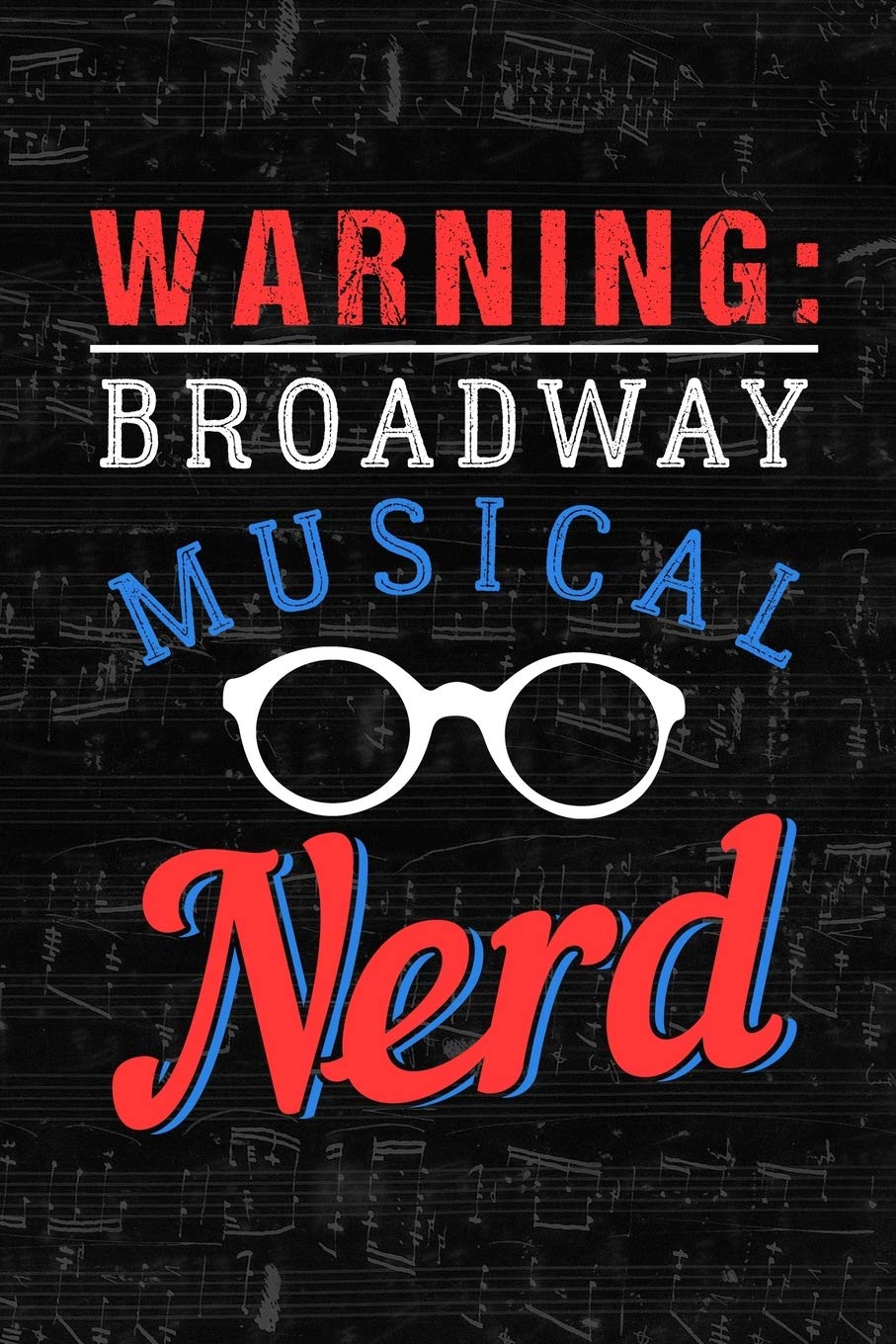 Notebook: Small Journal For Broadway Musical Fans And Theater Nerds I Funny Gift For Actor, Actress And Theatre Lovers