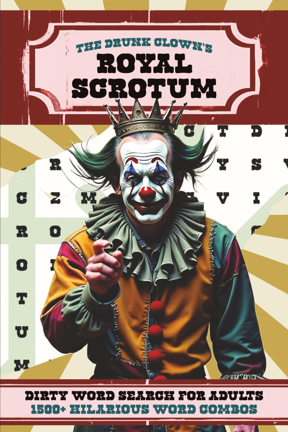 The Drunk Clown's Royal Scrotum: A Swear and Dirty Word Search Puzzle Book for Adults | 1,500+ Hilarious Word Combos | 100+ Puzzles (The Drunk Clown's Word Search Collection)