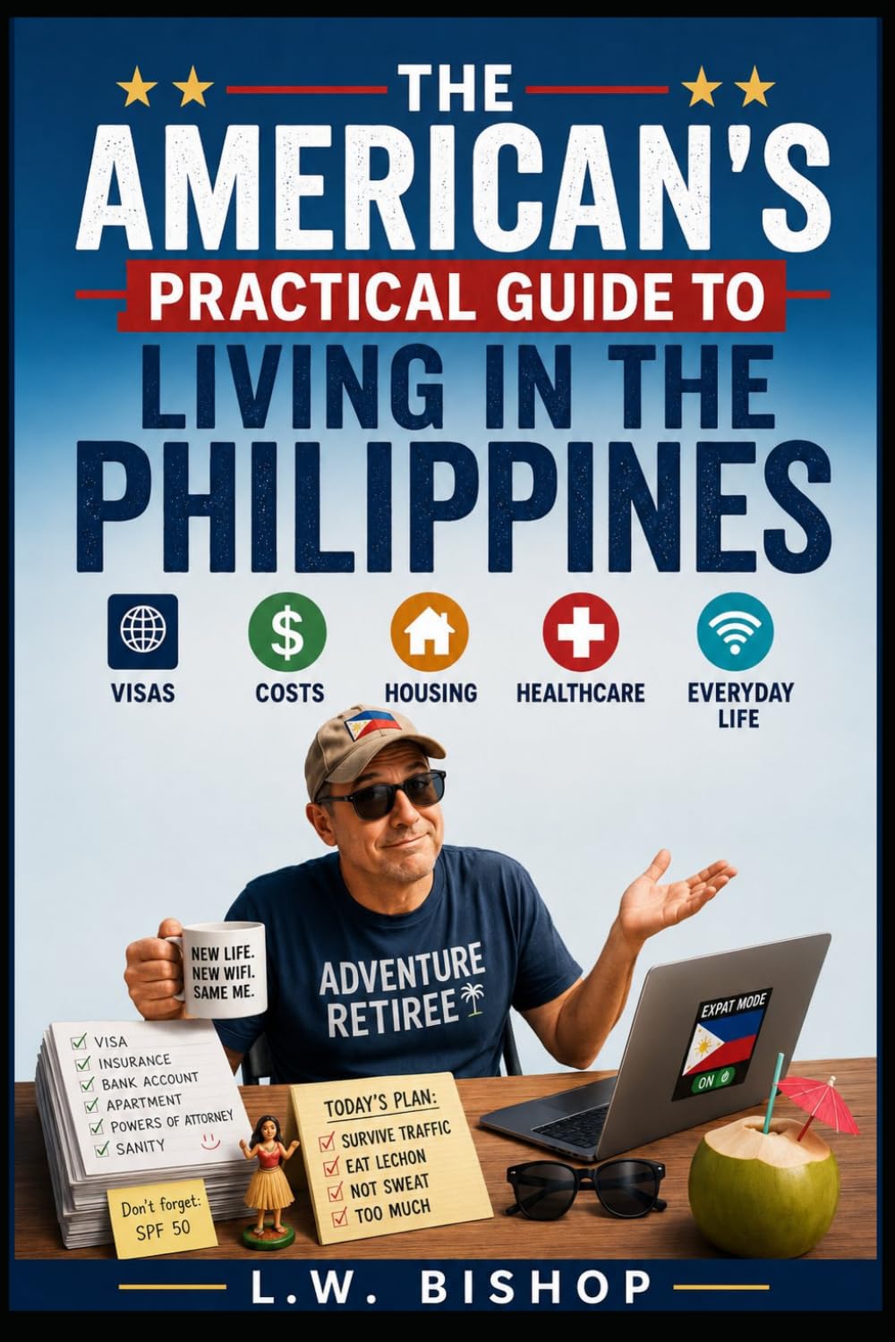 The American's Practical Guide to Living in the Philippines: Visas, Costs, Housing, Healthcare, and Everyday Life