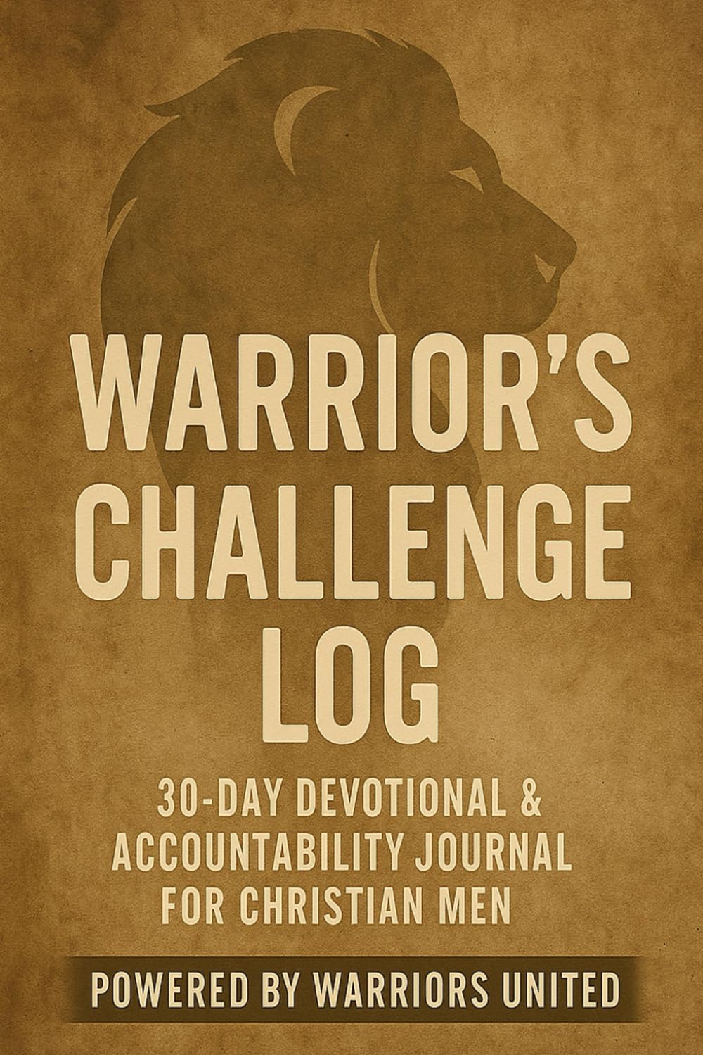 Warrior’s Challenge Log: 30-Day Devotional & Accountability Journal for Christian Men – Powered by Warriors United