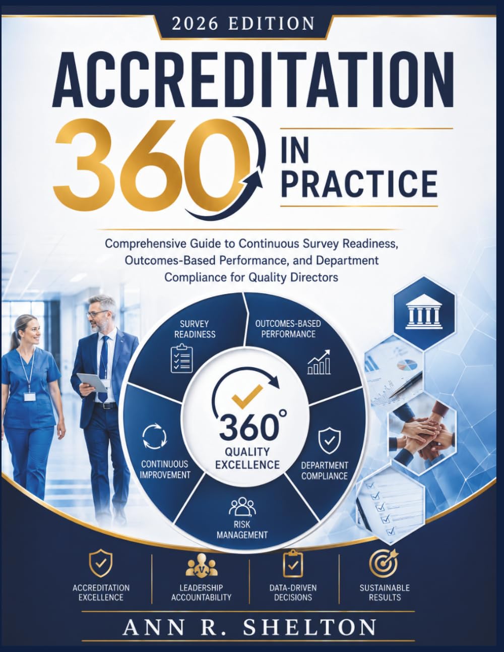 Accreditation 360 in Practice: Comprehensive Guide to Continuous Survey Readiness, Outcomes-Based Performance, and Department Compliance for Quality Directors