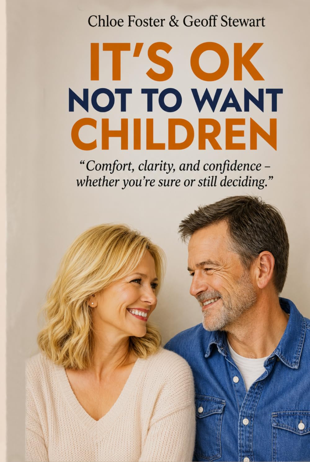 IT'S OK NOT TO WANT CHILDREN: "Comfort, clarity, and confidence - Whether you're sure or still deciding"