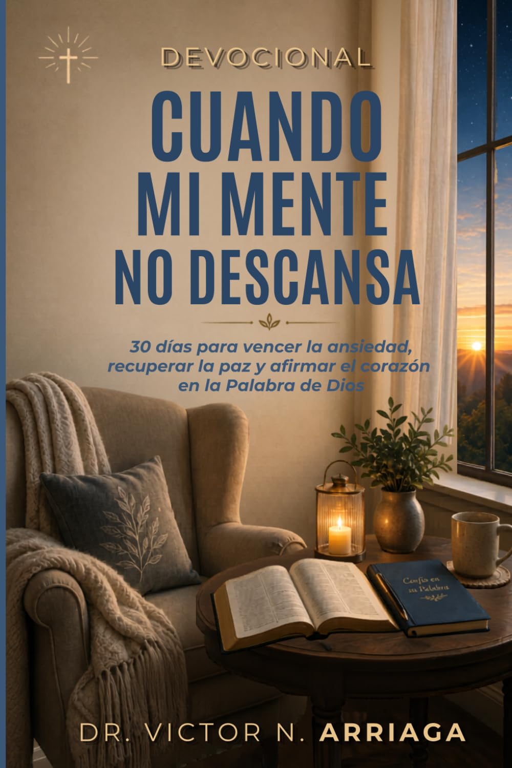 CUANDO MI MENTE NO DESCANSA: 30 días para vencer la ansiedad, recuperar la paz y afirmar el corazón en la Palabra de Dios