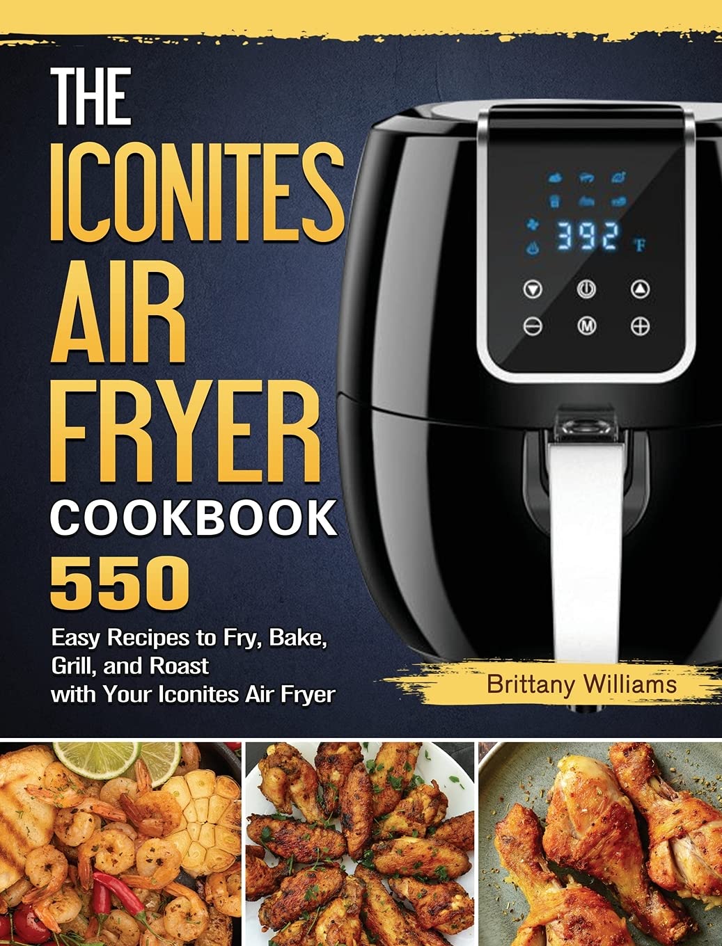 Buy The Iconites Air Fryer Cookbook 550 Easy Recipes to Fry, Bake