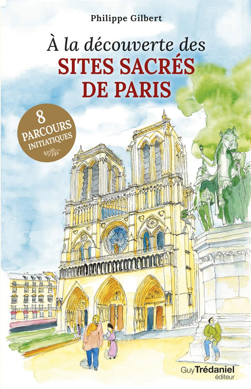 A la découverte des sites sacrés de Paris: 8 parcours initiaques