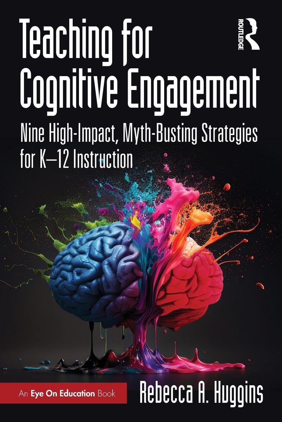 Teaching for Cognitive Engagement : Nine High-Impact, Myth-Busting Strategies for K12 Instruction