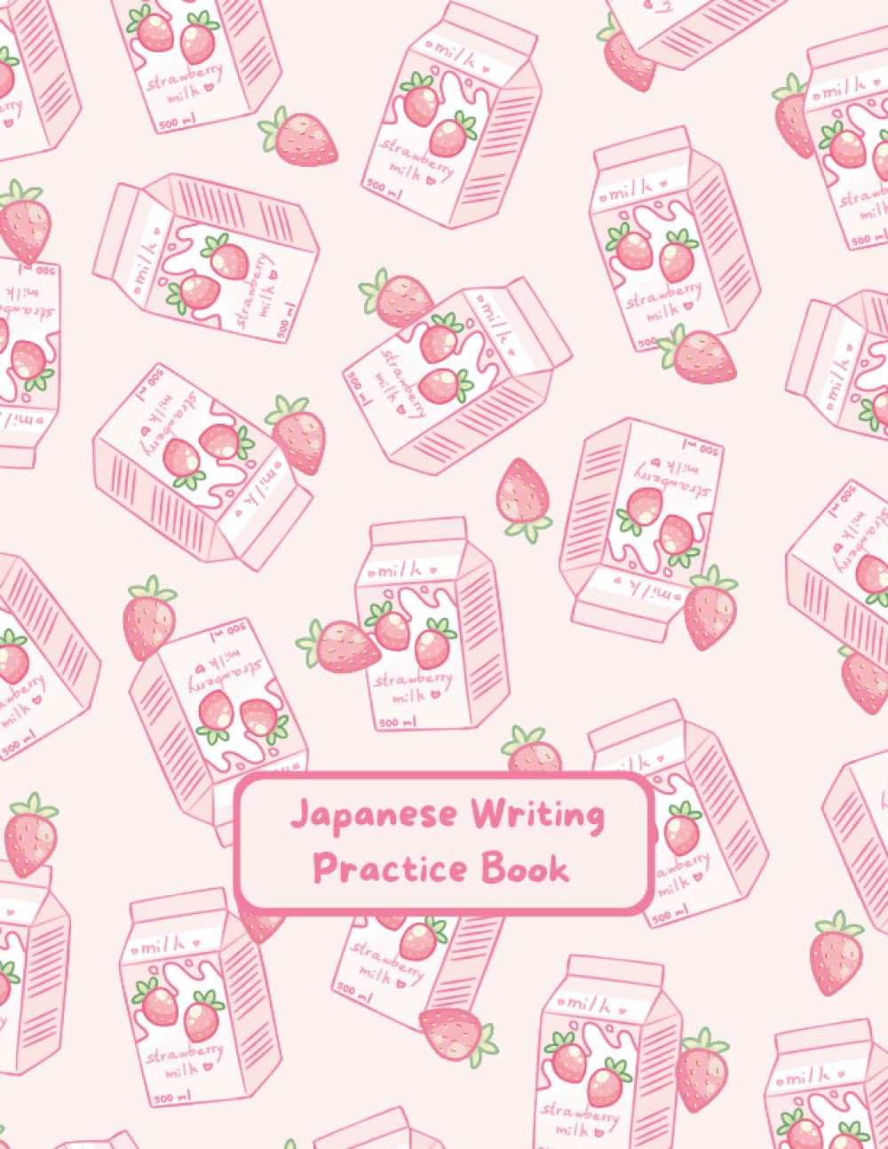 Japanese Writing Practice Book: Kawaii Strawberry Milk Themed Genkouyoushi Paper Notebook to Practice Japanese Kanji Characters and Kana Scripts