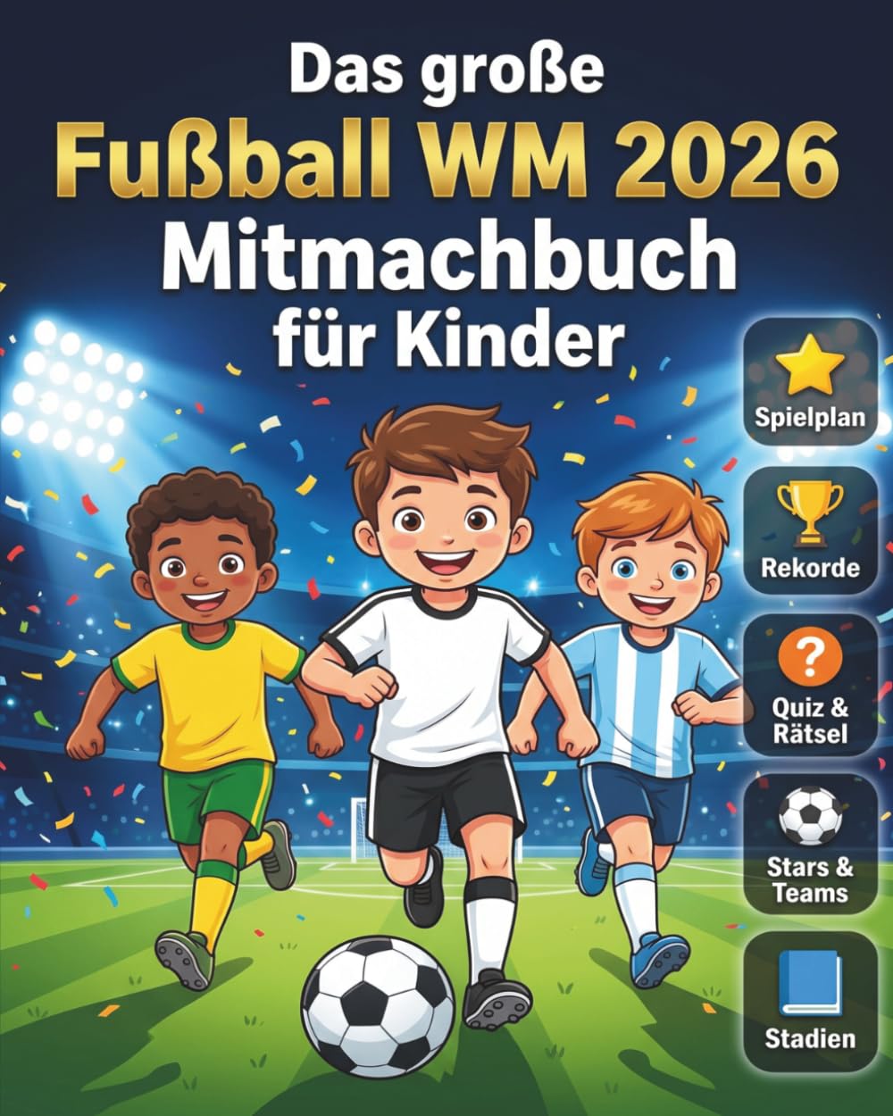 Das große Fußball WM 2026 Mitmachbuch für Kinder: Teams, Stars, Stadien, Rätsel, Spielplan & Rekorde - Das perfekte Geschenk für kleine Fußballfans