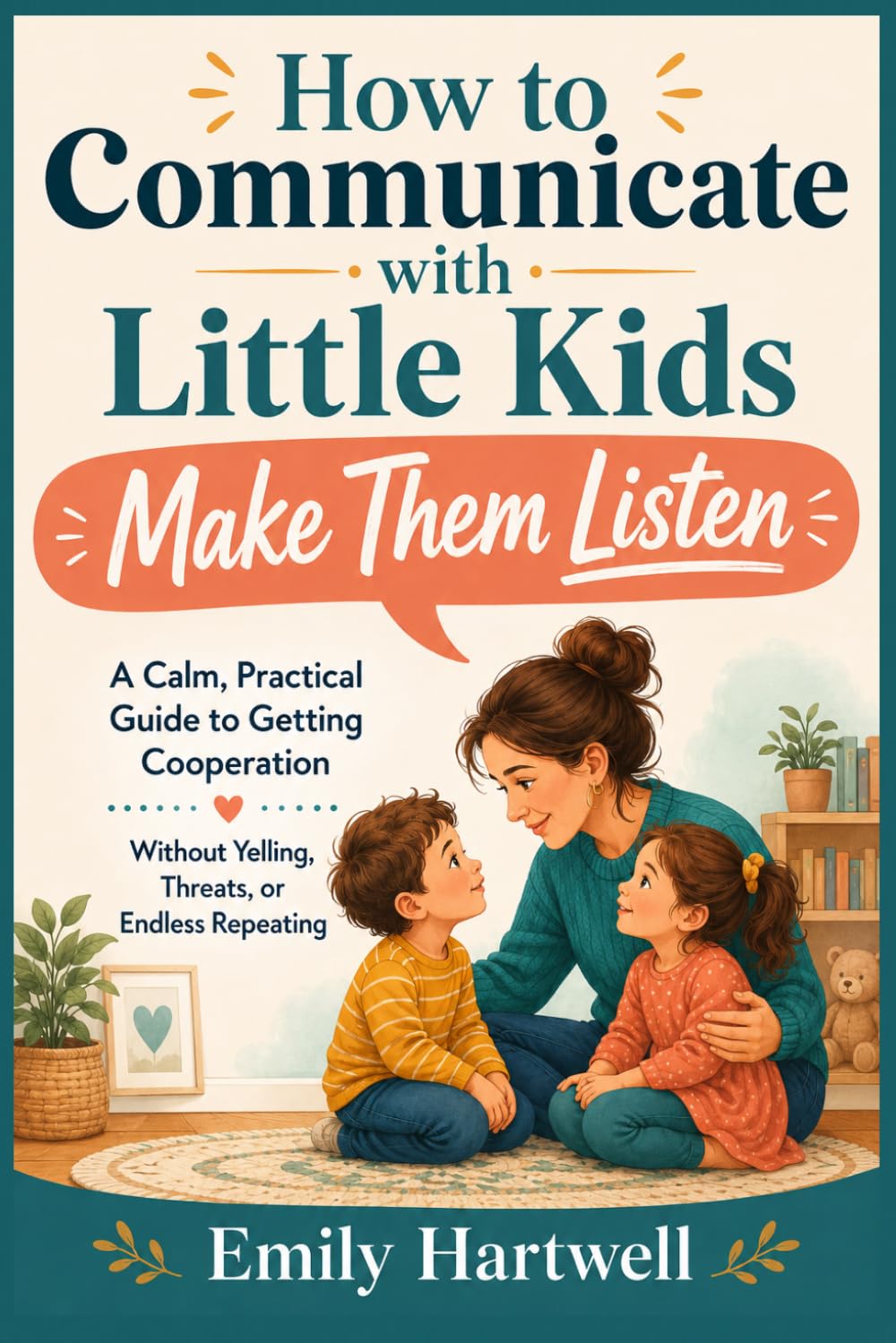 How to Communicate with Little Kids: Make Them Listen