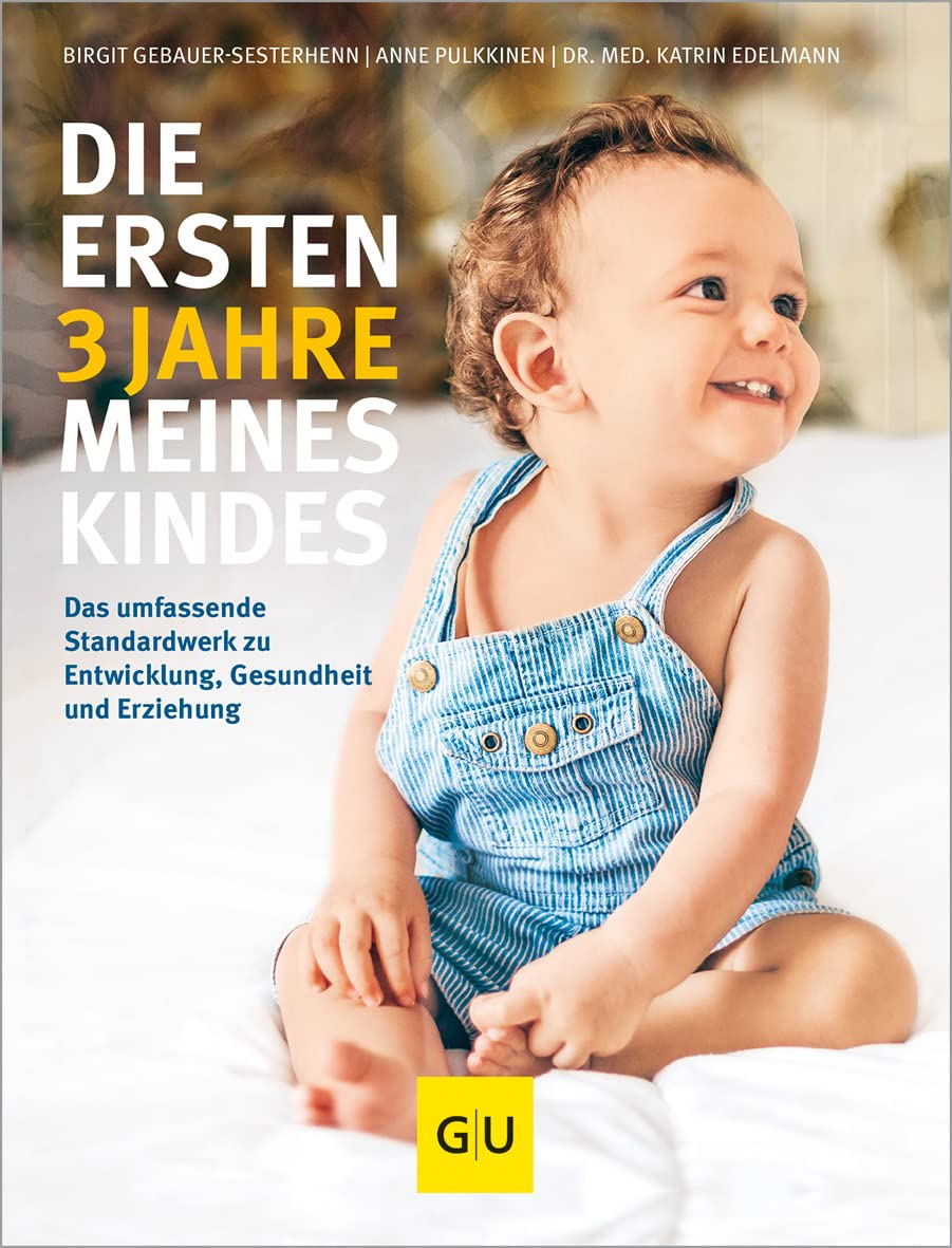 Die ersten 3 Jahre meines Kindes: Das umfassende Standardwerk zu Entwicklung, Gesundheit und Erziehung