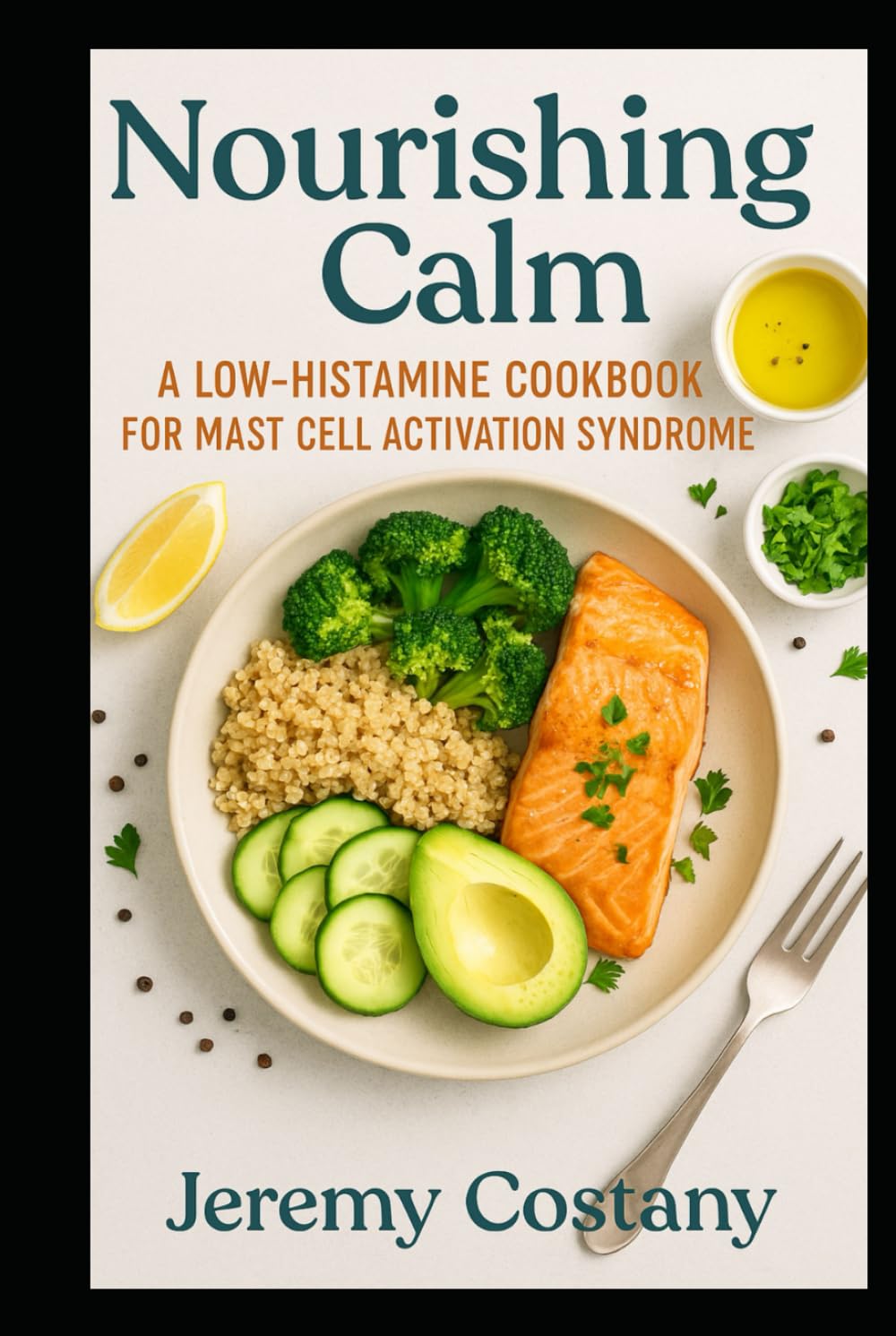 Nourishing Calm: A Low-Histamine Cookbook for Mast Cell Activation Syndrome