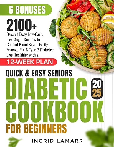 Quick &amp; Easy Seniors Diabetic Cookbook for Beginners: 2100+ Days of Tasty Low-Carb, Low-Sugar Recipes to Control Blood Sugar. Easily Manage Pre &amp; Type ... Plan (Longevity Cooking: Eat Well, Live Well)