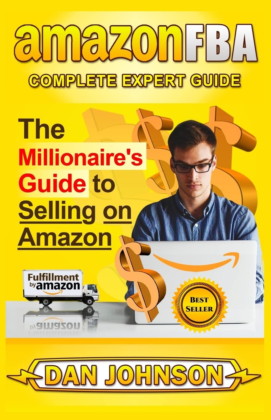 AMAZON FBA: Complete Expert Guide: The Millionaire's Guide to Selling on Amazon