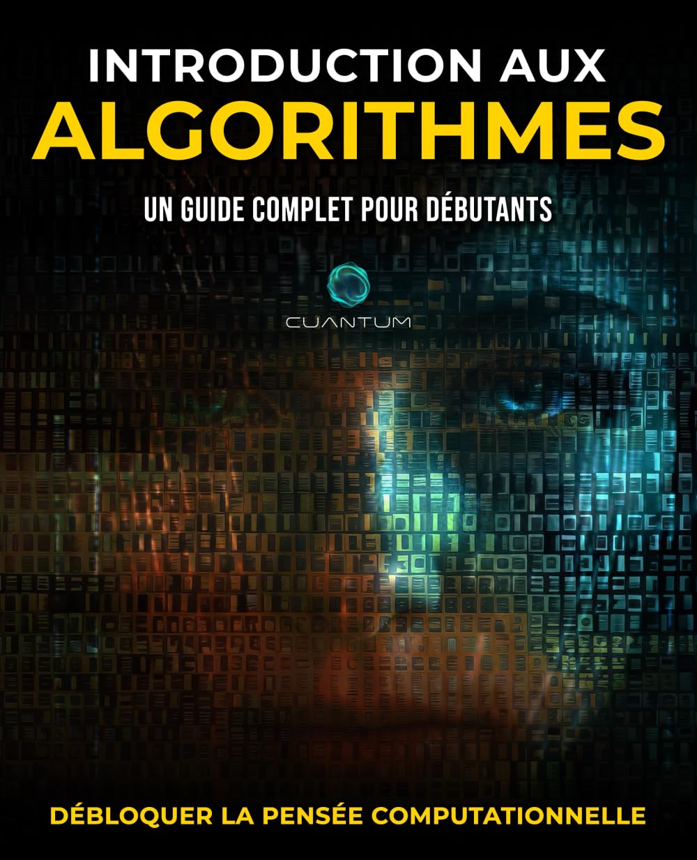 Introduction aux Algorithmes: Un guide complet pour les débutants: Découvrir la pensée computationnelle