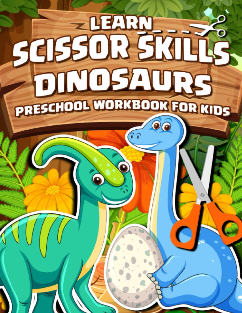 Dinosaurs Learn Scissor Skills - Preschool Workbook For Kids: A Fun Activity Workbook For Kids With Plenty Of Dinosaurs Images For Coloring And Cutting Out