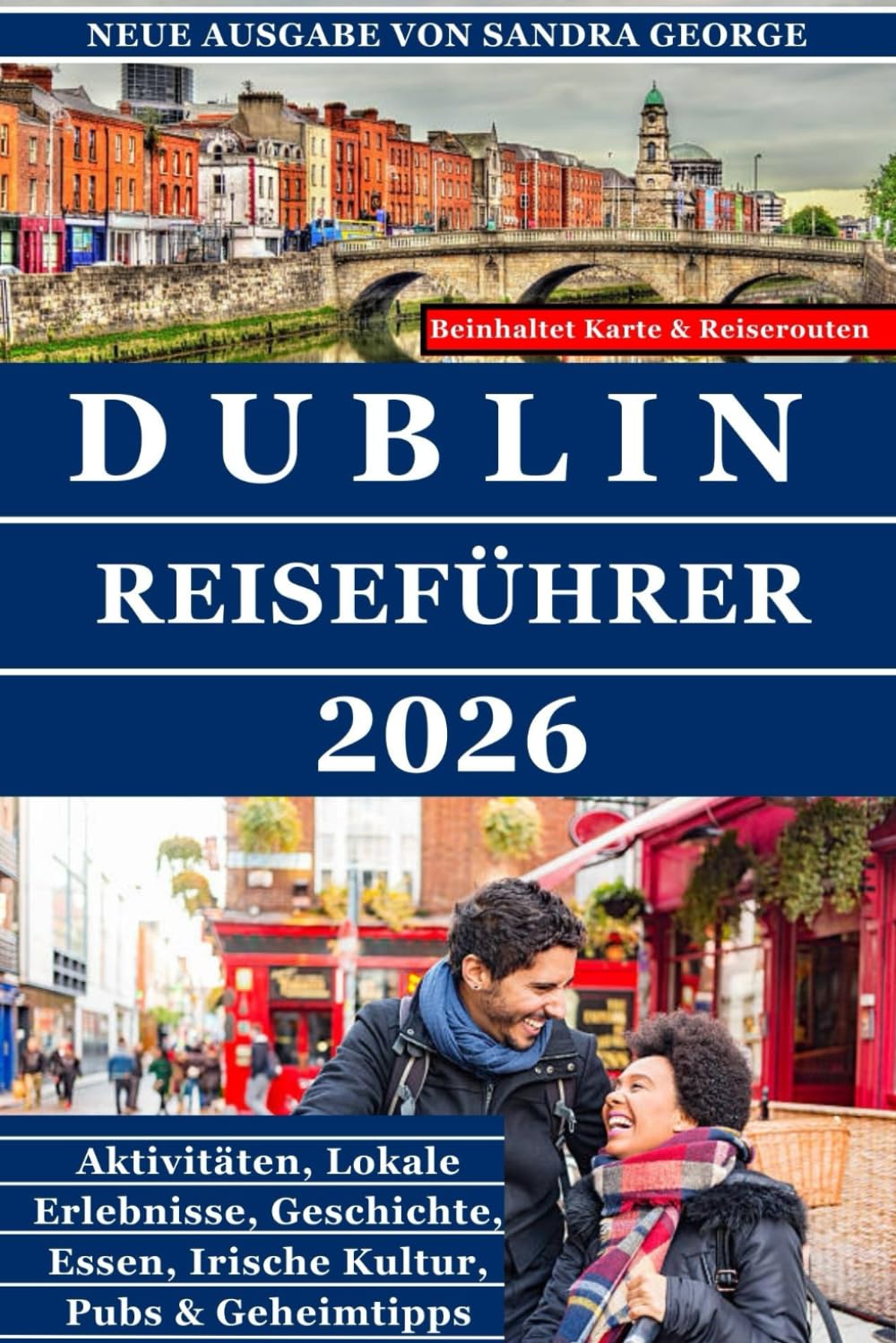 DUBLIN-REISEFÜHRER (VOLLFARBE): Der umfassende Dublin-führer Aktivitäten, Geschichte, Essen, Pubs, Viertel, Geheimtipps und lokale Erlebnisse