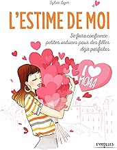 Download L'estime de Moi: Se faire confiance, petites astuces pour les filles dejà parfaites. PDF