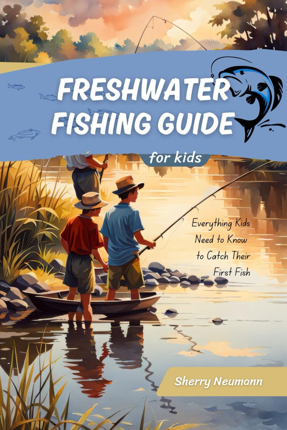 Freshwater Fishing Guide for Kids: what Kids Need to Know to Catch Their First Fish