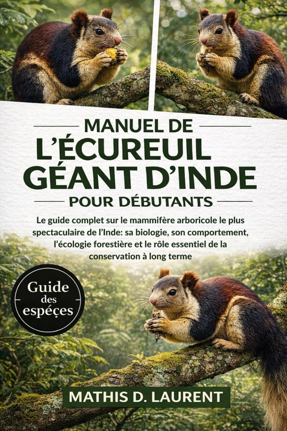 MANUEL DE L’ÉCUREUIL GÉANT D’INDE POUR DÉBUTANTS: Le guide complet sur le mammifère arboricole le plus spectaculaire de l’Inde: sa biologie, son ... essentiel de la conservation à long terme