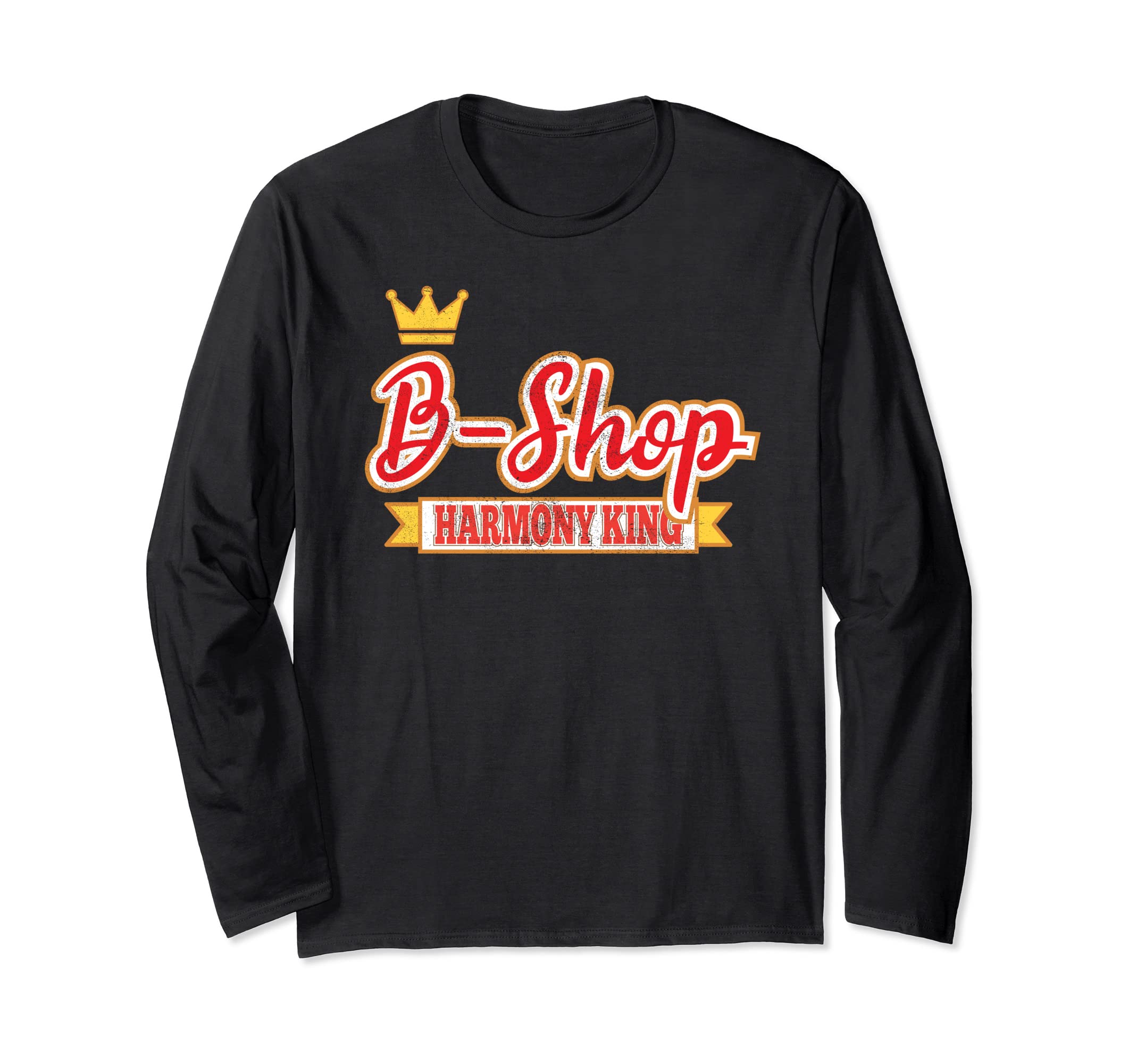 B-Shop Harmony King Barbershop Quartet Singer Long Sleeve T-Shirt