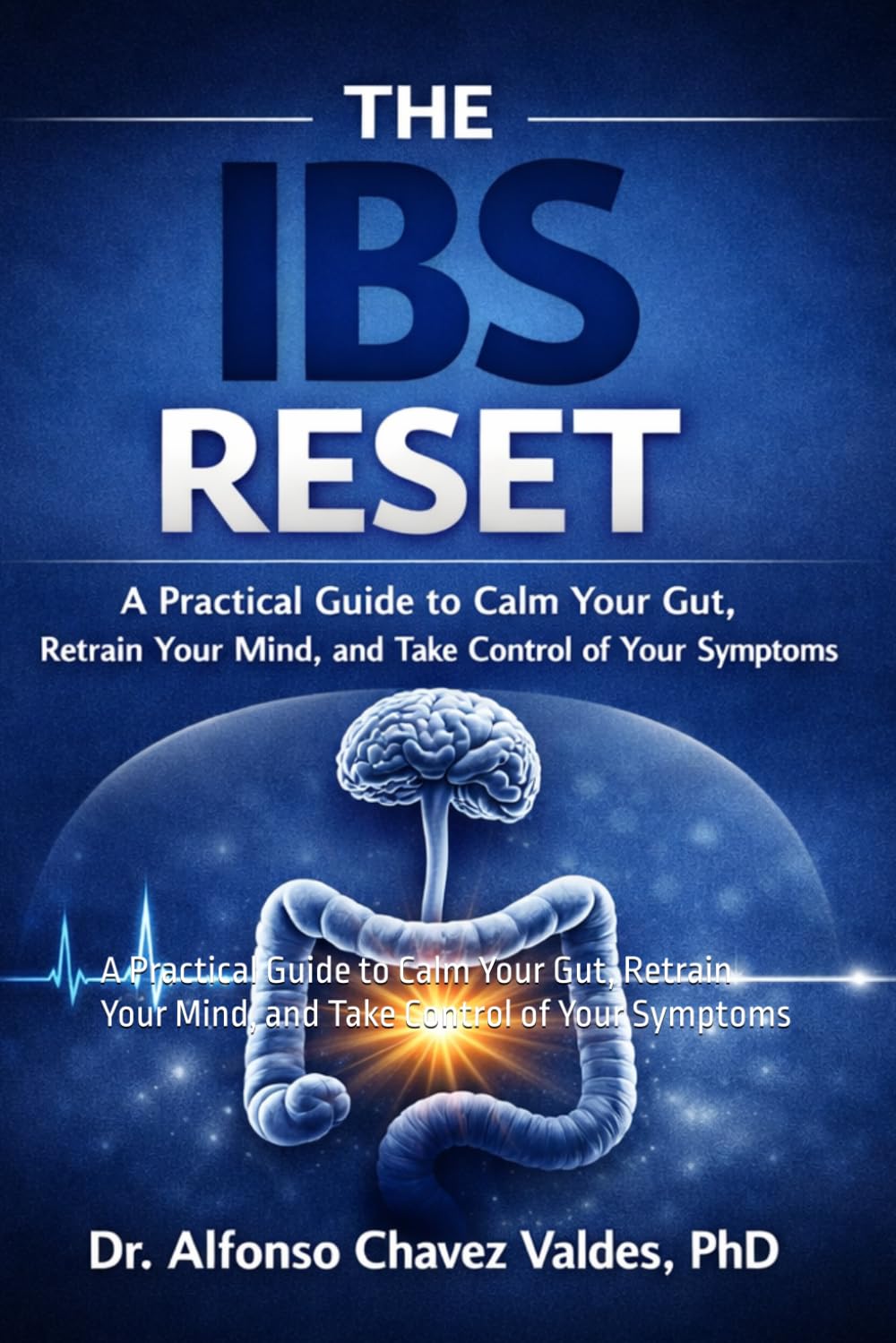 The IBS Reset: A Practical Guide to Calm Your Gut, Retrain Your Mind, and Take Control of Your Symptoms