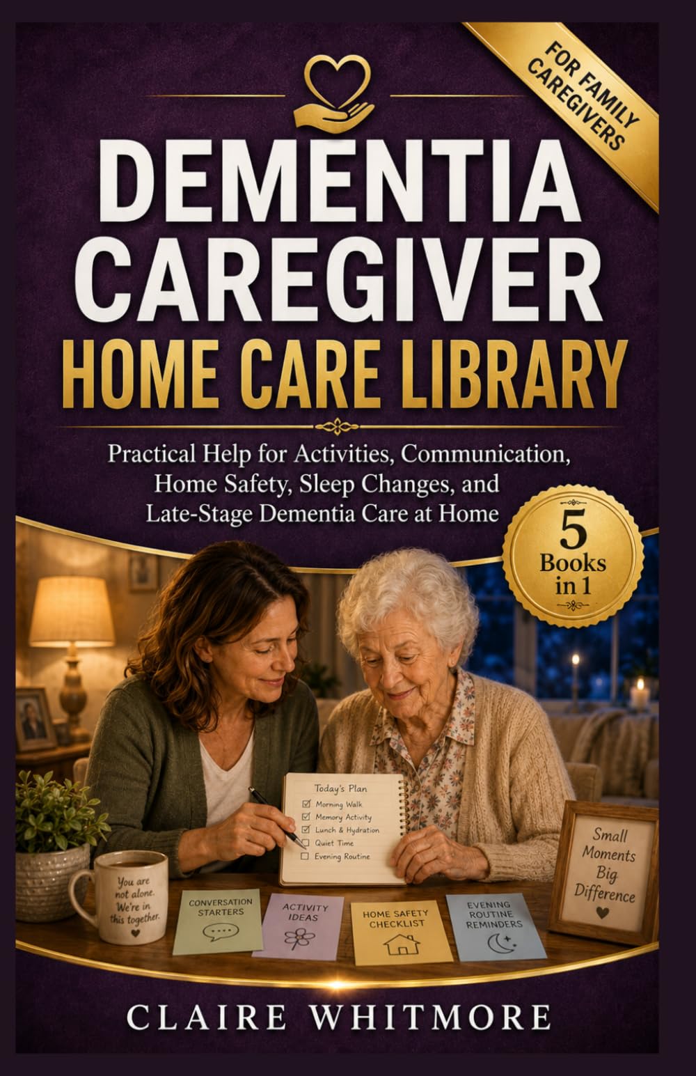 DEMENTIA CAREGIVER HOME CARE LIBRARY: 5 Books in 1: Activities, Communication, Home Safety, Sleep Changes, and Late-Stage Dementia Care at Home