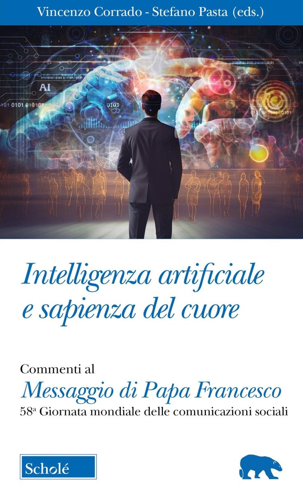 Intelligenza artificiale e sapienza del cuore. Commento al Messaggio di Papa Francesco per la 58ma Giornata mondiale delle Comunicazioni Sociali (Orso blu)