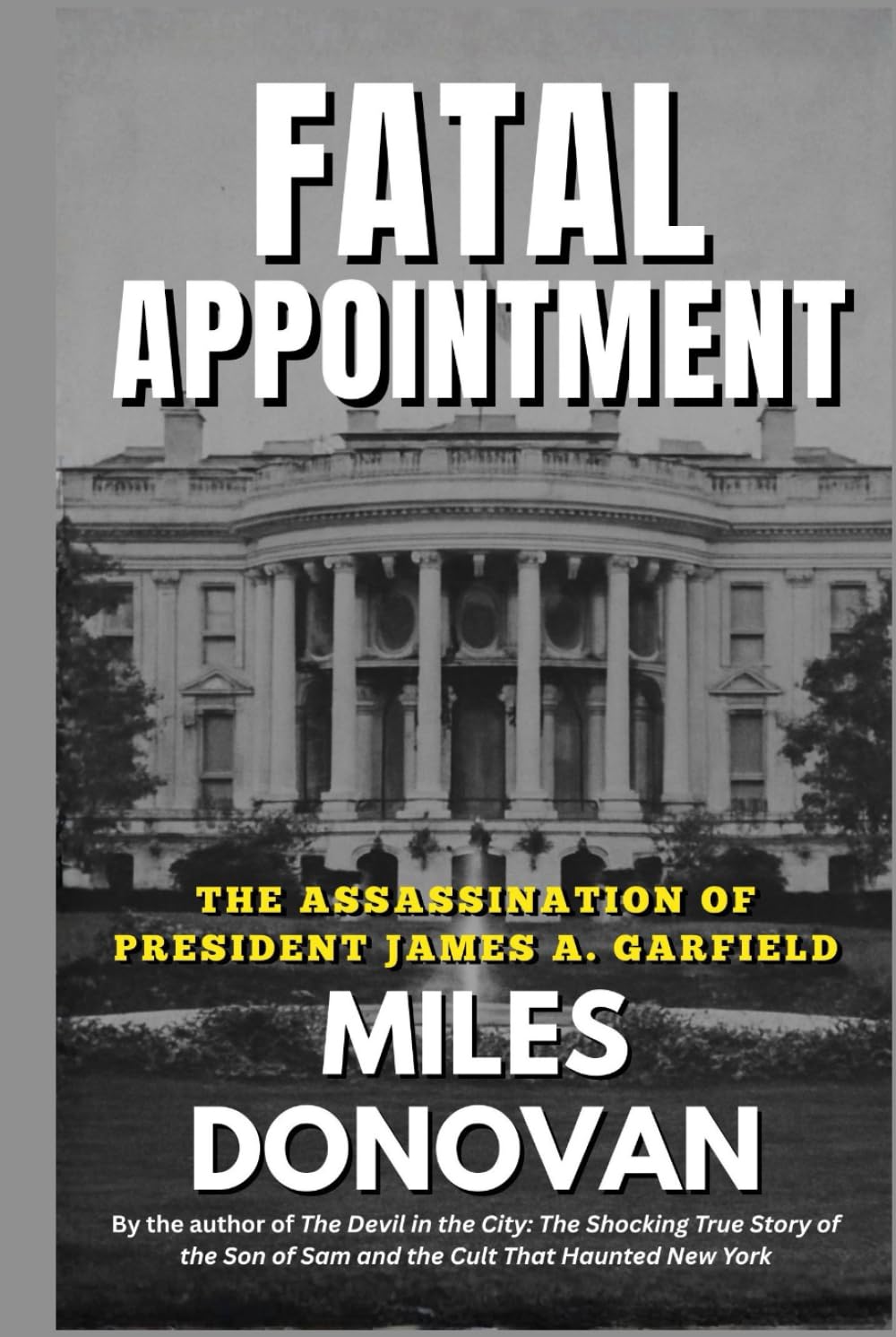 Fatal Appointment: The Assassination of President James A. Garfield      Hardcover – November 6, 2025