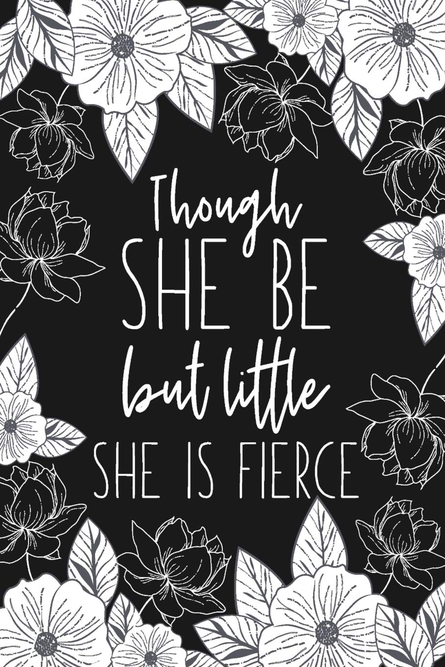 Though She Be But Little She Is Fierce: Blank Lined Notebook for Writing/ 120 pages/ 6"x9"