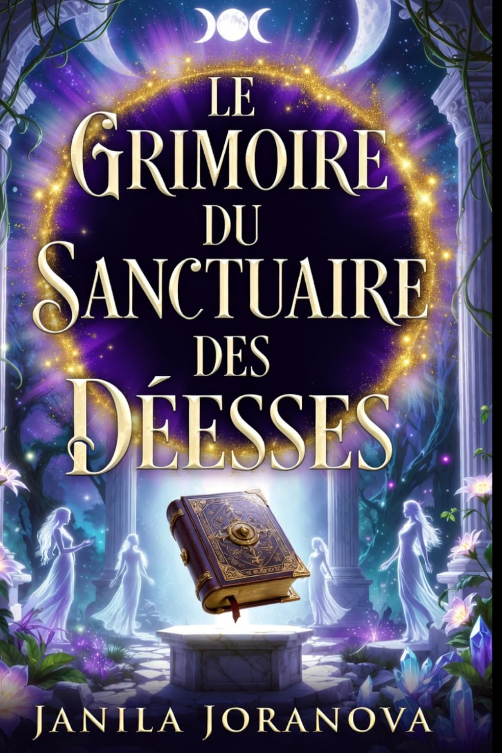 LE GRIMOIRE DU SANCTUAIRE DES DÉESSES +200 Pages Divinités Féminines: Panthéon Grec, Égyptien, Celte, Nordique et Hindou.22 Déesses, Leurs Rituels, Leurs Offrandes, Leur Magie