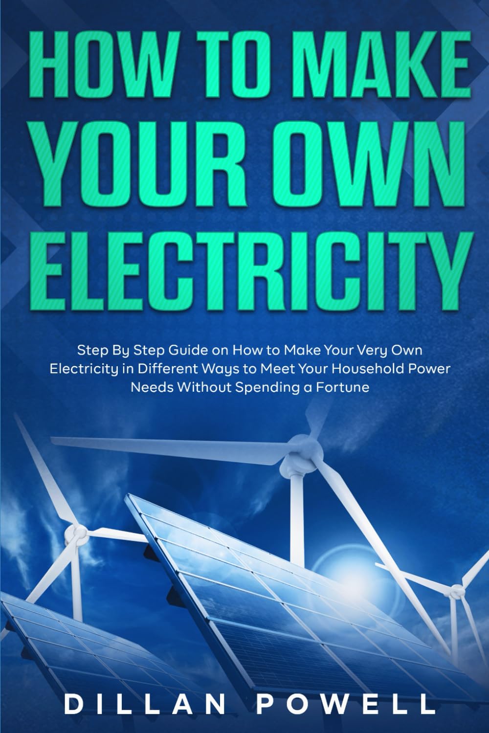 How to Make your Own Electricity Step By Step Guide on How to Make Your Very ...