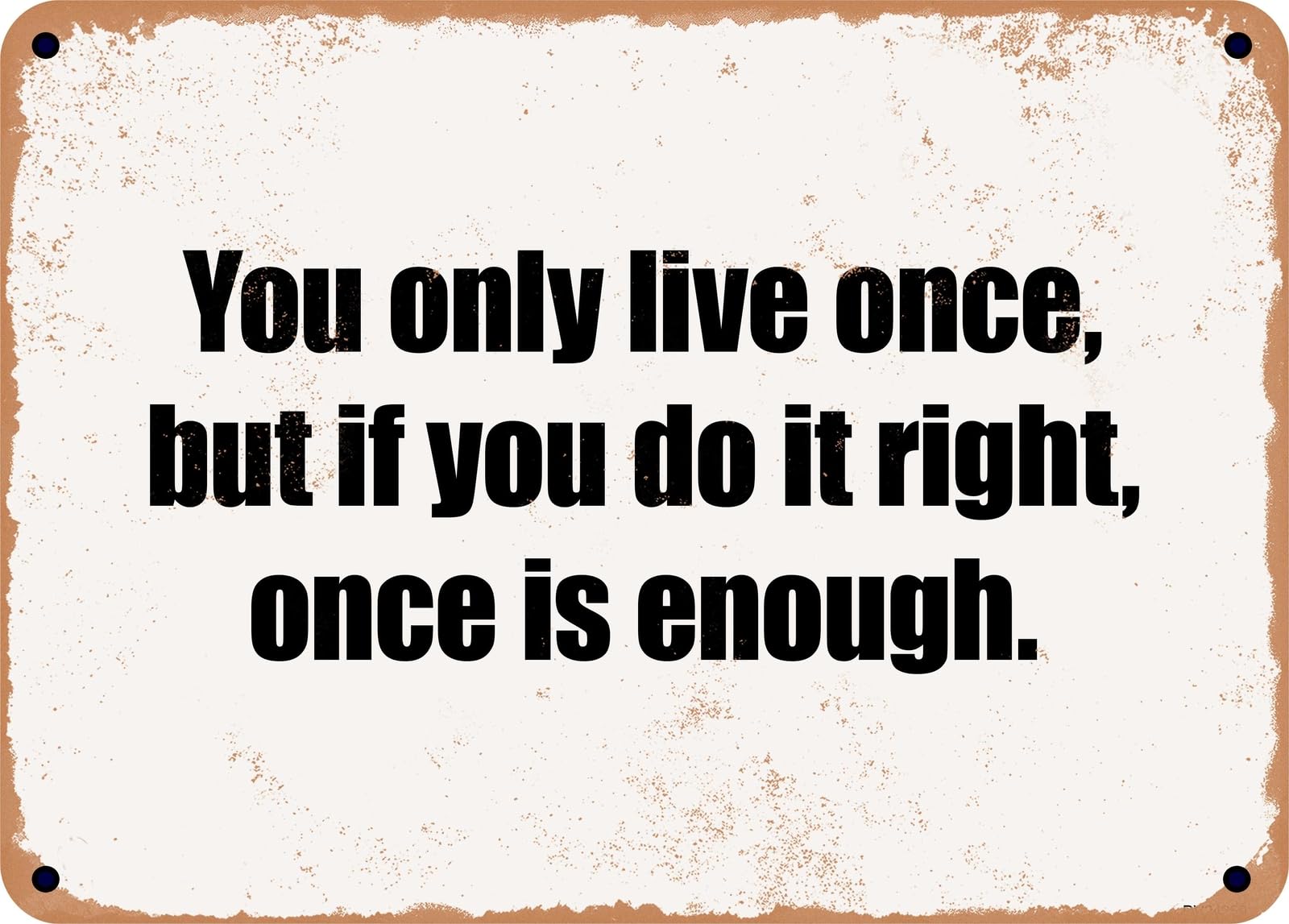 Miaomansenstore Metal Sign - You Only Live Once, But If You Do It Right, Once Is Enough Home Decor