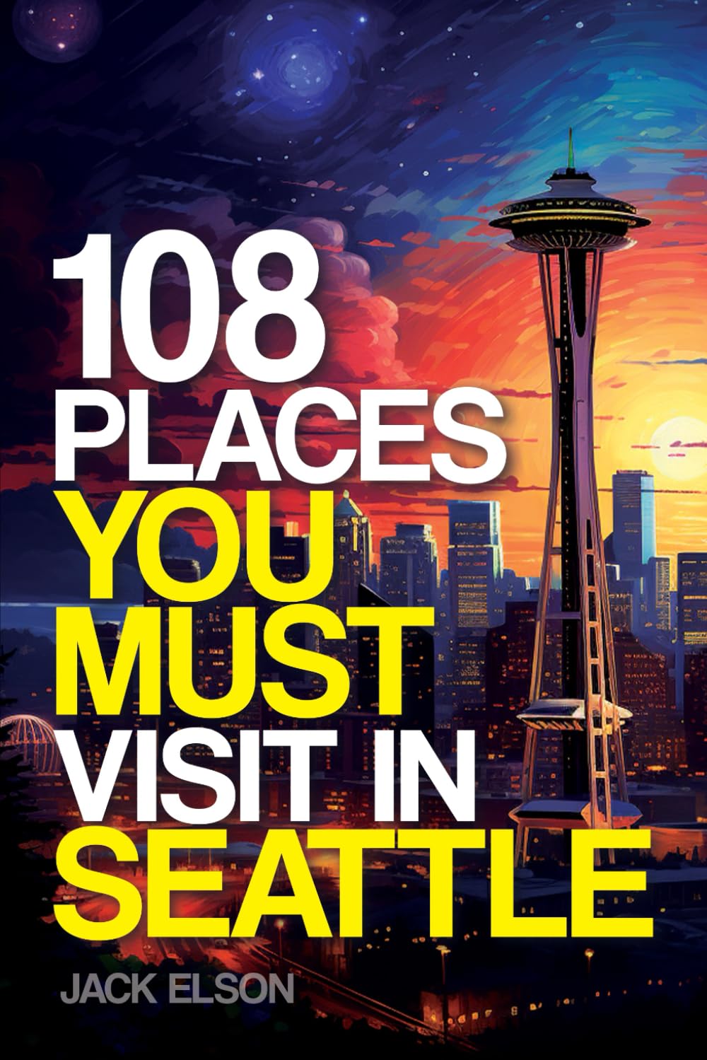 108 Places You Must Visit in Seattle: From Hidden Gems to Iconic Landmarks, Discover the Incredible Emerald City!