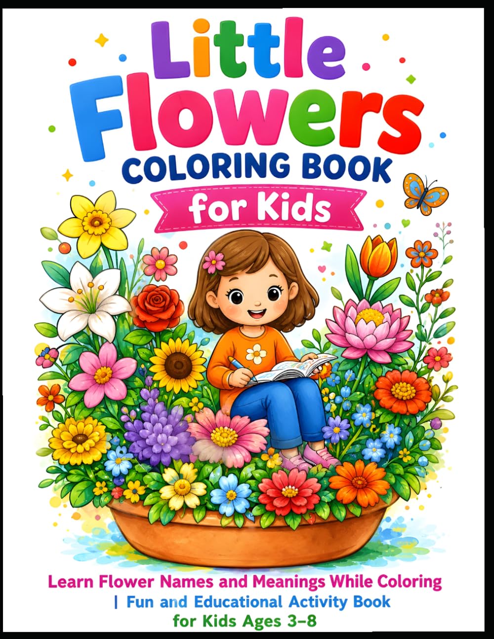 Little Flowers Coloring Book for Kids: Learn Flower Names and Meanings While Coloring | Fun and Educational Activity Book for Kids Ages 3–8