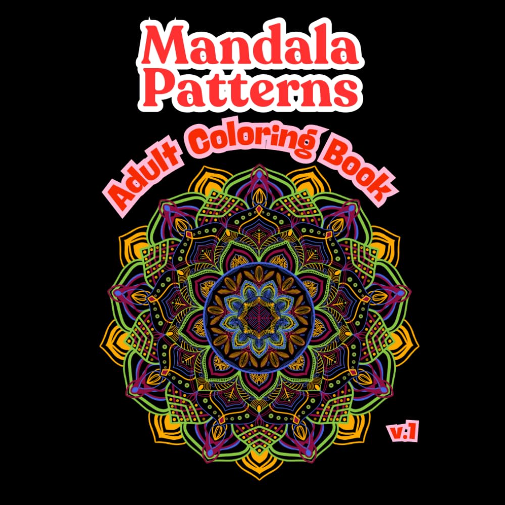Mandala Patterns Adult Coloring Book: Mandala Patterns Adult Coloring Book:Stress Relieving Mandala, Anxiety Relief Coloring Pages ,Volume 1: Large ... Great for Stress Relief and Relaxation