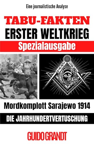 TABU-FAKTEN ERSTER WELTKRIEG SPEZIALAUSGABE: Mordkomplott Sarajewo 1914 - Die Jahrhundertvertuschung