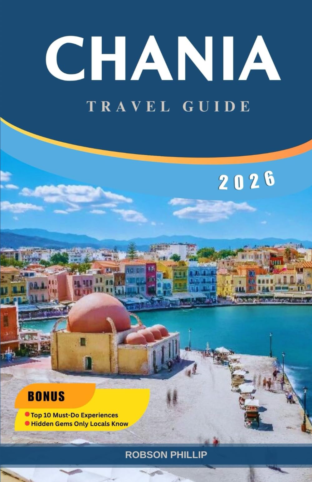 CHANIA TRAVEL GUIDE 2026: Discover Old Town, Hidden Beaches, Local Culture, Dining, and Stress-Free Travel Planning