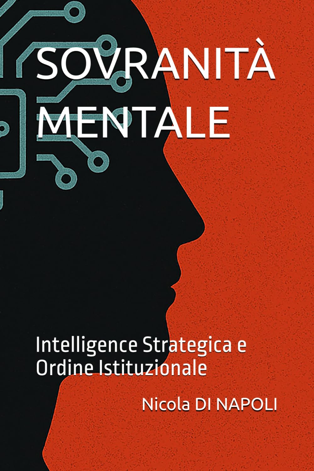 SOVRANITÀ MENTALE: Intelligence Strategica e Ordine Istituzionale (Manuali di Intelligence e Controspionaggio)